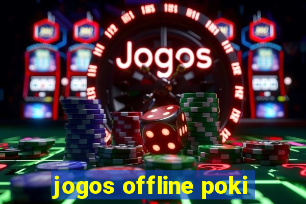 jogos offline poki